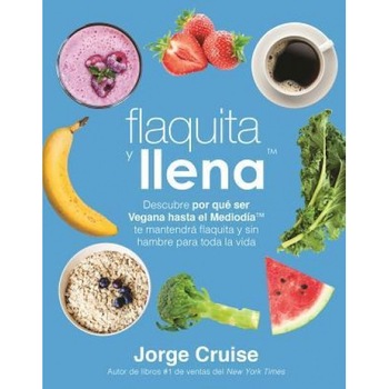 Flaquita y Llena: Descubre Por Que Ser Vegana Hasta El Mediodia Te Mantendra Flaquita y Sin Hambre Para Toda La Vida, Jorge Cruise (Author) Flaquita y Llena: Descubre Por Que Ser Vegana Hasta El Mediodia Te Mantendra Flaquita y Sin Hambre Para Toda La Vida, Jorge Cruise (Author)