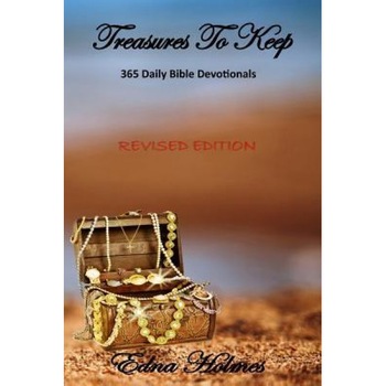 Treasures to Keep - Revised Edition: 365 Daily Bible Devotionals, Edna Holmes (Author) Treasures to Keep - Revised Edition: 365 Daily Bible Devotionals, Edna Holmes (Author)