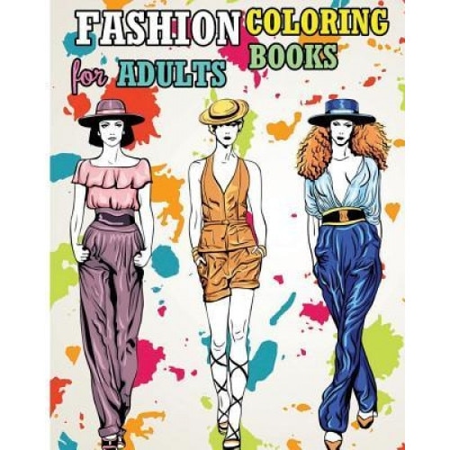 Fashion Coloring Books for Adults: 2017 Fun Fashion and Fresh Styles! (+100 Pages), Sephera Abigail (Author)