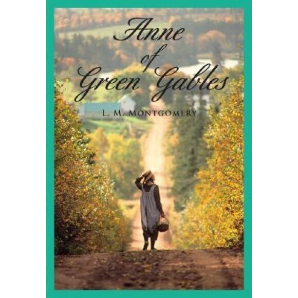 Anne of Green Gables, Lucy Maud Montgomery (Author)