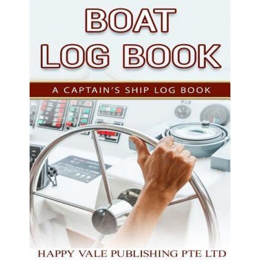 Boat Log Book: A Captain's Ship Log Book, Happy Vale Publishing Pte Ltd (Author)