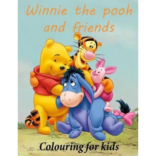 Colouring for Kids Winnie the Pooh and Friends: Winnie the Pooh Colouring Book for Young Kids Aged 3+ Great Images of Winnie and His Friends from 100, K. W. Books (Author)