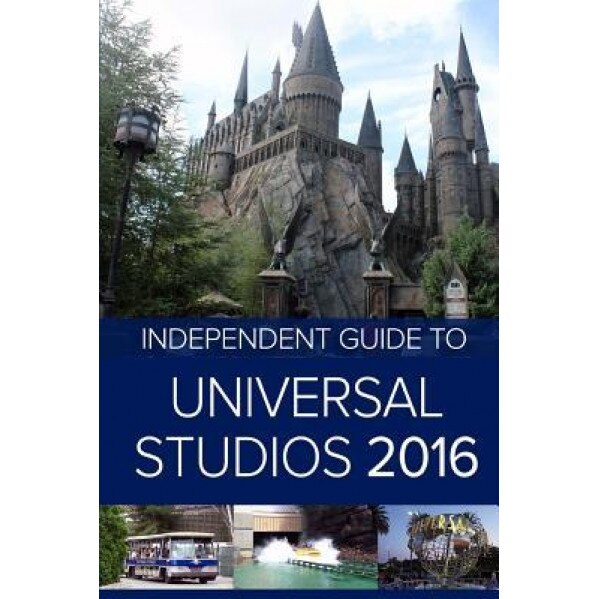 The Independent Guide to Universal Studios Hollywood 2016, MR G. Da Costa (Author)