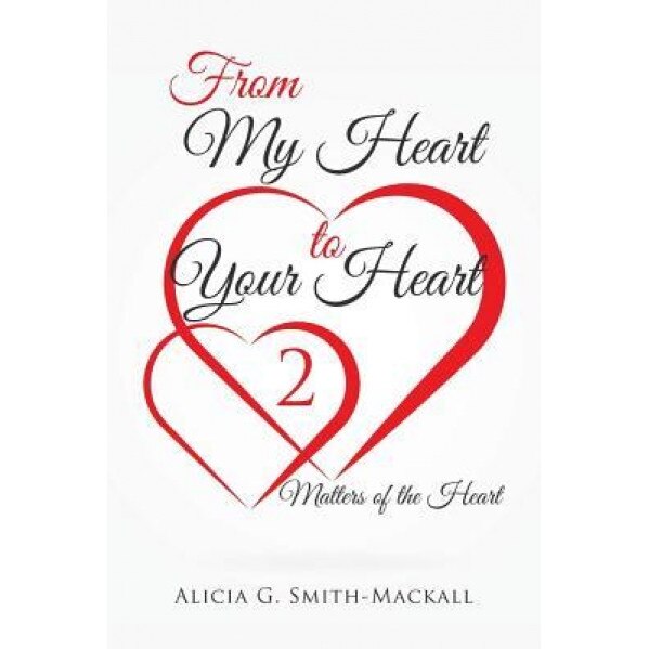 From My Heart to Your Heart 2: Matters of the Heart, Alicia Smith-Mackall (Author)