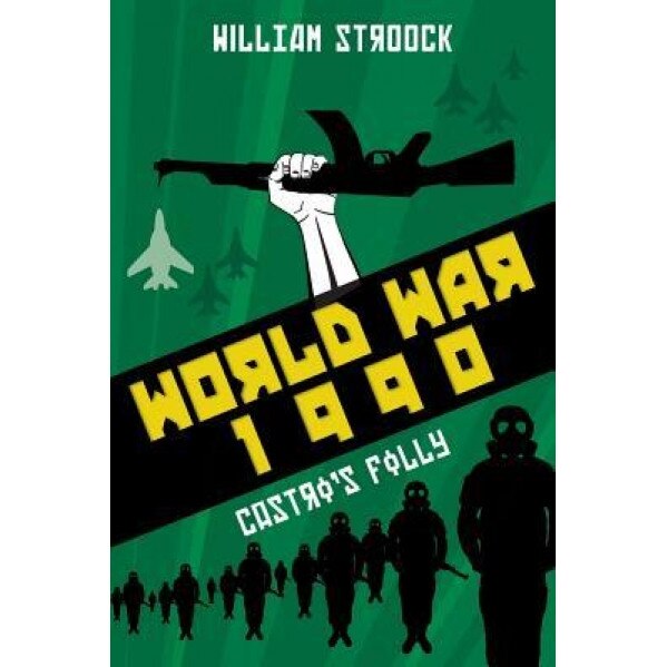 World War 1990: Castro's Folly, William Stroock (Author)