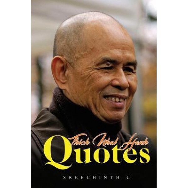 Thich Nhat Hanh Quotes, Sreechinth C (Author)