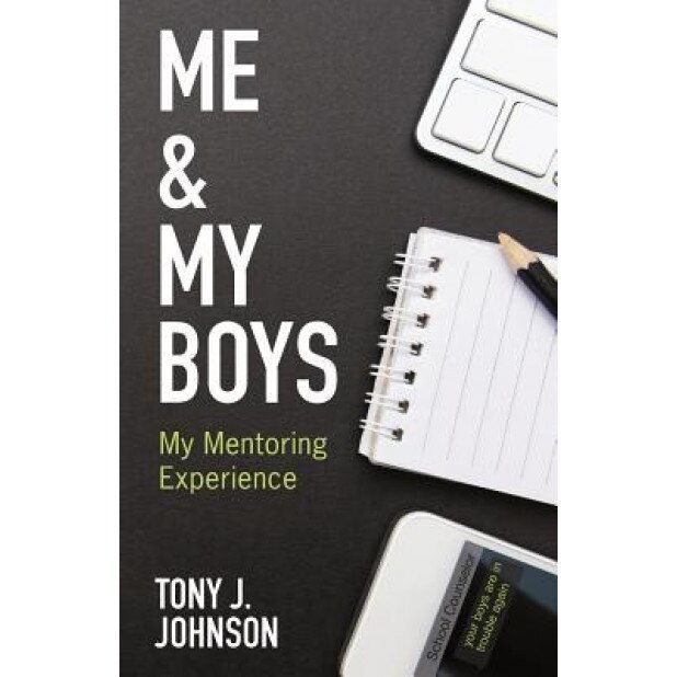 Me and My Boys: My Mentoring Experience, Tony J. Johnson (Author)