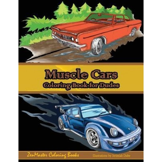 Muscle Cars Coloring Book for Dudes: Adult Coloring Book for Men, Zenmaster Coloring Books (Author)