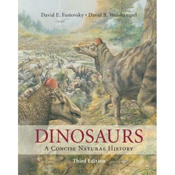 Dinosaurs: A Concise Natural History, David E. Fastovsky (Author) Dinosaurs: A Concise Natural History, David E. Fastovsky (Author)