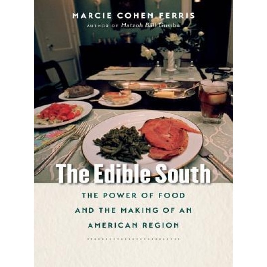 The Edible South: The Power of Food and the Making of an American Region, Marcie Cohen Ferris (Author)