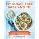 My Sugar Free Baby and Me: Over 80 Delicious Easy Recipes for You and Your  Baby to Share: Schenker, Sarah: 9781472939005: Books 