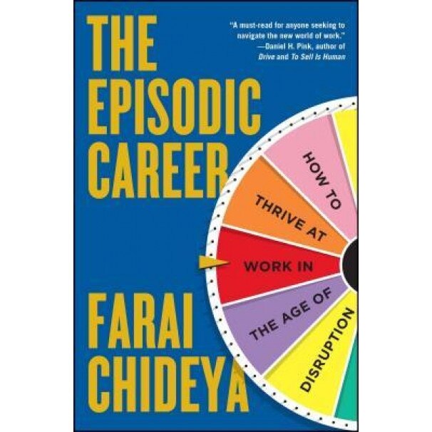 The Episodic Career: How to Thrive at Work in the Age of Disruption - Farai Chideya (Author)