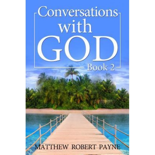 Conversations with God: Book 2, Matthew Robert Payne (Author)