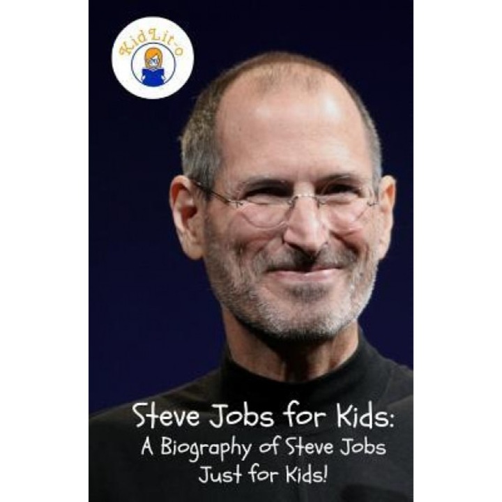 Steve Jobs for Kids: A Biography of Steve Jobs Just for Kids!, Sam Rogers (Author)