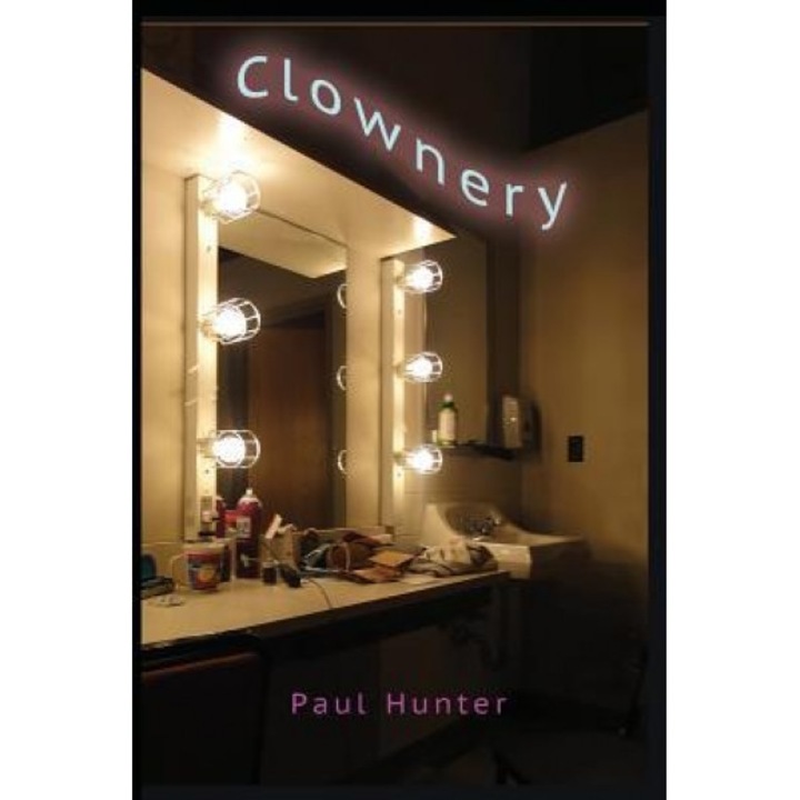Clownery: In Lieu of a Life Spent in Harness, Paul Hunter (Author)