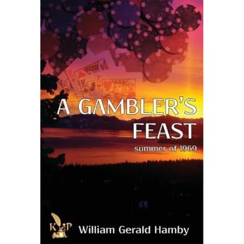 A Gambler's Feast: Summer of 1969, William Hamby (Author) A Gambler's Feast: Summer of 1969, William Hamby (Author)