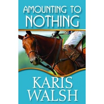 Amounting to Nothing, Karis Walsh (Author) Amounting to Nothing, Karis Walsh (Author)