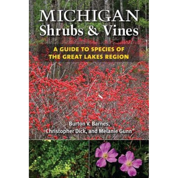 Michigan Shrubs and Vines: A Guide to Species of the Great Lakes Region, Burton V. Barnes (Author)