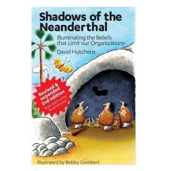 Shadows of the Neanderthal: Illuminating the Beliefs That Limit Our Organizations - David Hutchens (Author) Shadows of the Neanderthal: Illuminating the Beliefs That Limit Our Organizations - David Hutchens (Author)