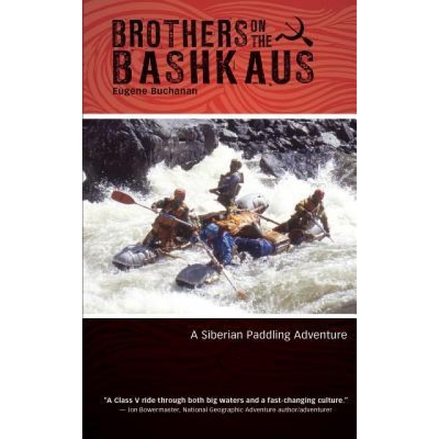 Brothers on the Bashkaus: A Siberian Paddling Adventure, Eugene Buchanan (Author)