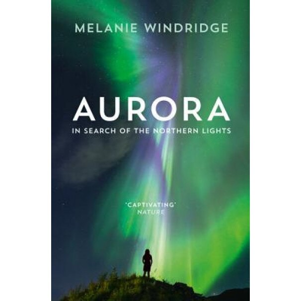 Aurora: In Search of the Northern Lights, Dr Melanie Windridge (Author)