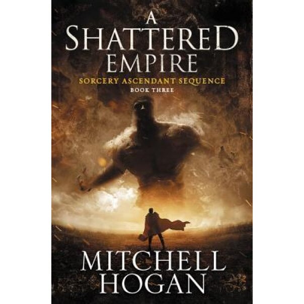 A Shattered Empire: Book Three of the Sorcery Ascendant Sequence, Mitchell Hogan (Author)
