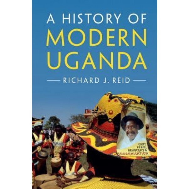 A History of Modern Uganda, Richard J. Reid (Author)