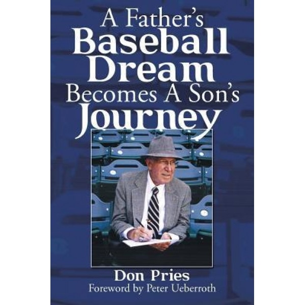 A Father's Baseball Dream Becomes a Son's Journey, Don Pries (Author)