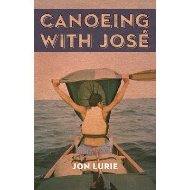 Canoeing with Jose, Jon Lurie (Author)