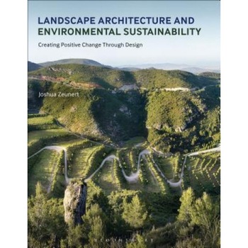 Landscape Architecture and Environmental Sustainability: Creating Positive Change Through Design, Joshua Zeunert (Author) Landscape Architecture and Environmental Sustainability: Creating Positive Change Through Design, Joshua Zeunert (Author)