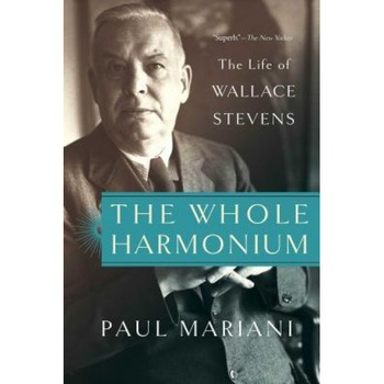 The Whole Harmonium: The Life of Wallace Stevens, Paul Mariani (Author) The Whole Harmonium: The Life of Wallace Stevens, Paul Mariani (Author)