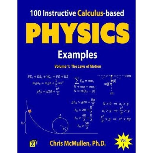 100 Instructive Calculus-Based Physics Examples: The Laws of Motion, Chris McMullen (Author)