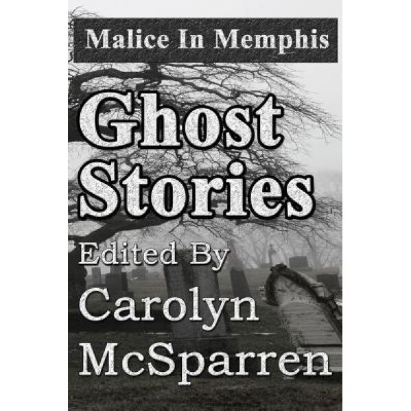 Malice in Memphis: Ghost Stories, Carolyn McSparren (Editor)