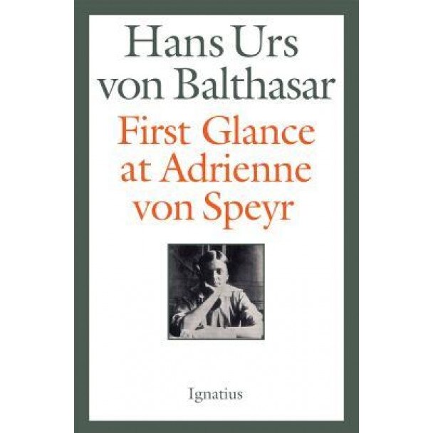 First Glance at Adrienne Von Speyr - 2nd Edition, Hans Urs Von Balthasar (Author)