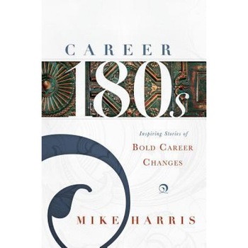 Career 180s: Inspiring Stories of Bold Career Changes - Mike Harris (Author) Career 180s: Inspiring Stories of Bold Career Changes - Mike Harris (Author)