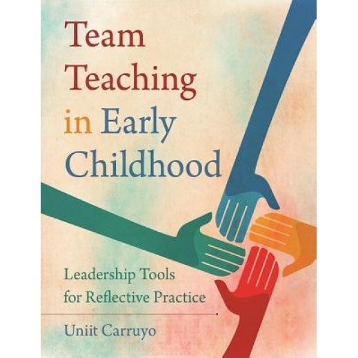 Team Teaching in Early Childhood: Leadership Tools for Reflective Practice, Uniit Carruyo (Author)