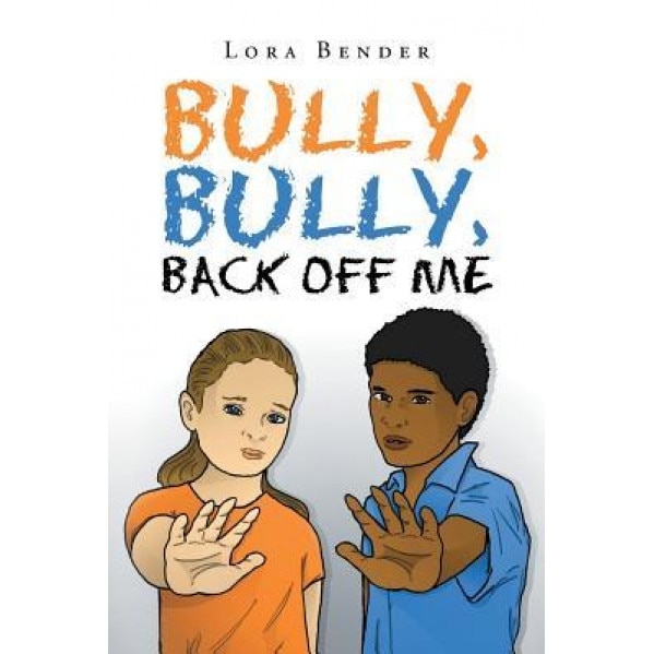 Bully, Bully, Back Off Me, Lora Bender (Author)