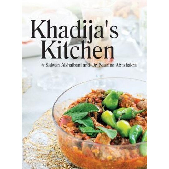 Khadija's Kitchen: By Salwan Alshaibani and Dr. Nasrine Abdushakra, Salwan Alshaibani (Author)