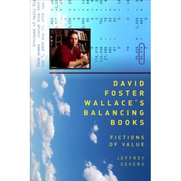 David Foster Wallace's Balancing Books: Fictions of Value, Jeffrey Severs (Author)