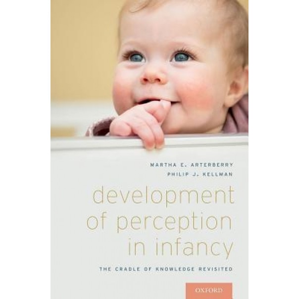 Development of Perception in Infancy: The Cradle of Knowledge Revisited - Martha E. Arterberry (Author)