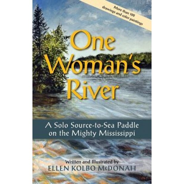 One Woman's River: A Solo Source-To-Sea Paddle on the Mighty Mississippi, Ellen Kolbo McDonah (Author)