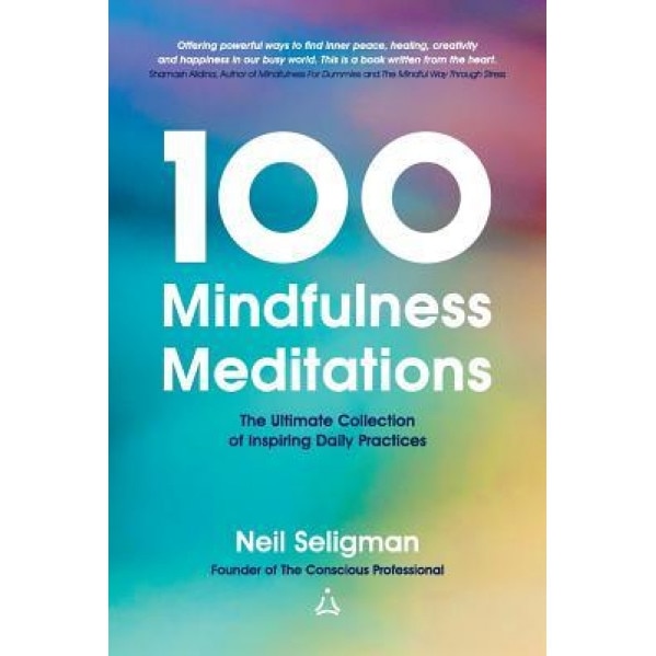 100 Mindfulness Meditations: The Ultimate Collection of Inspiring Daily Practices - Neil Seligman (Author)