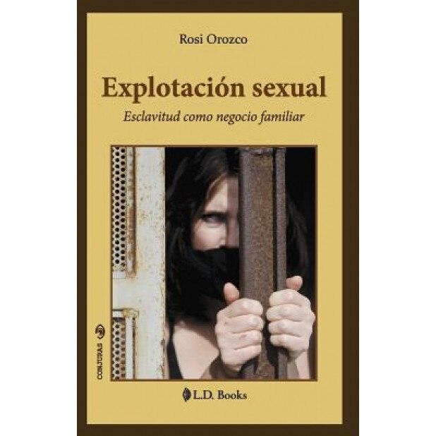 Explotacion Sexual: Esclavitud Como Negocio Familiar, Rosi Orozco (Author)