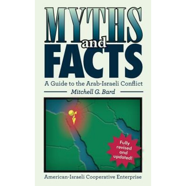 Myths and Facts: A Guide to the Arab-Israeli Conflict, Mitchell G. Bard (Author)