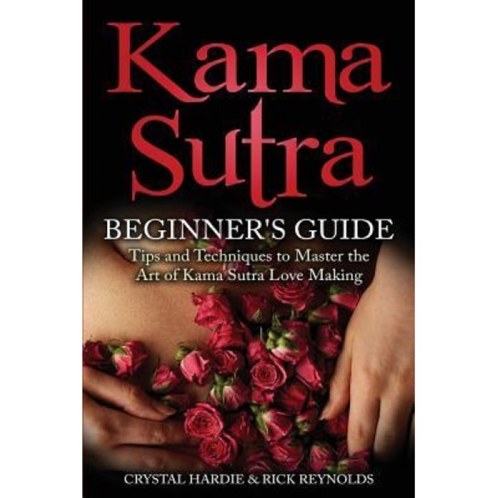 Kama Sutra: Kama Sutra Beginner's Guide, Master the Art of Kama Sutra Love Making, Crystal Hardie (Author)