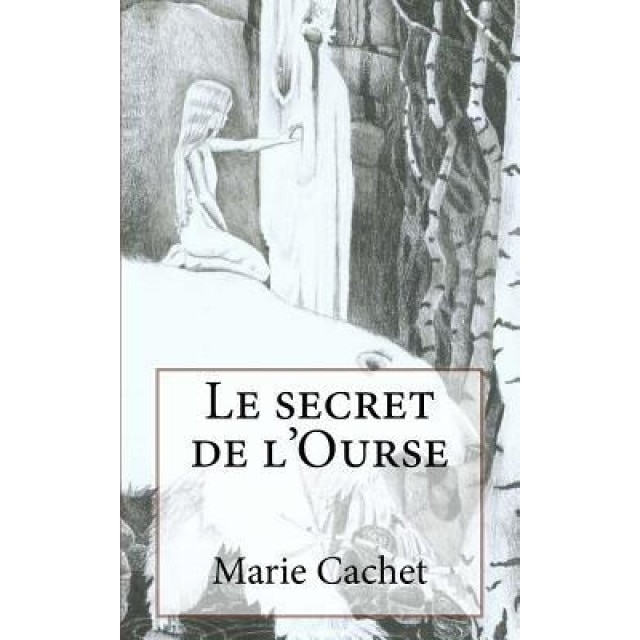 Le Secret de L'Ourse: Une Cle Inattendue Pour La Comprehension Des Mythologies, Traditions Et Contes Europeens., Marie D. F. Cachet (Author)