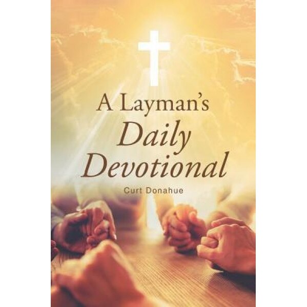 A Layman's Daily Devotional, Curt Donahue (Author)