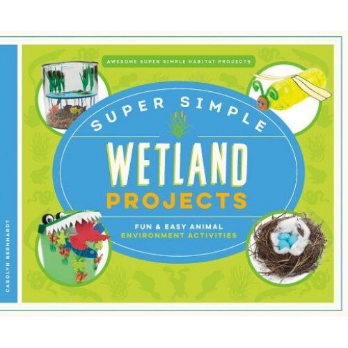 Super Simple Wetland Projects: Fun & Easy Animal Environment Activities, Carolyn Bernhardt (Author)