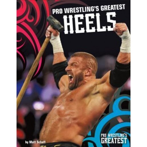 Pro Wrestling's Greatest Heels, Matt Scheff (Author)