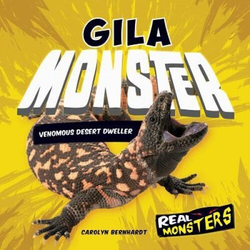 Gila Monster: Venomous Desert Dweller, Carolyn Bernhardt (Author)